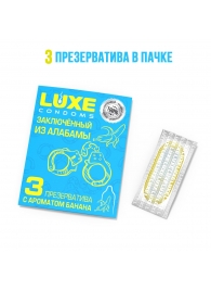 Презервативы  Заключенный из Алабамы  с ароматом банана - 3 шт. - Luxe - купить с доставкой во Владивостоке
